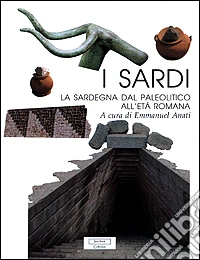 I sardi. La Sardegna dal paleolitico all'età romana libro