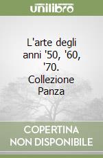 L'arte degli anni '50, '60, '70. Collezione Panza libro