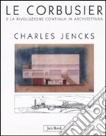 Le Corbusier e la rivoluzione continua in architettura libro