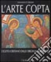 L'arte copta. L'Egitto cristiano dalle origini al XVIII secolo libro di Zibawi Mahmoud
