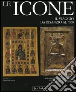 Le icone. Il viaggio da Bisanzio al '900 libro