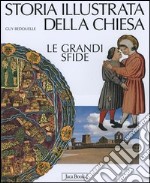 Storia illustrata della Chiesa. Le grandi sfide