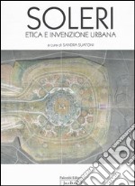 Paolo Soleri. Etica e invenzione urbana. Catalogo della mostra (Roma, ottobre 2005-8 gennaio 2006) libro