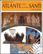 Atlante storico dei grandi santi e dei fondatori libro