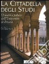 La cittadella degli studi. Chiostri e palazzi dell'Università di Brescia libro di Volta V. (cur.)