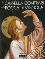 La cappella Contrari nella rocca di Vignola. Ediz. illustrata libro