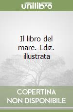 Il libro del mare. Ediz. illustrata libro