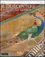 La pittura medievale a Roma. Ediz. illustrata. Vol. 5: Il Duecento e la cultura gotica (1198-1280 ca.) libro