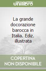 La grande docorazione barocca in Italia. Ediz. illustrata