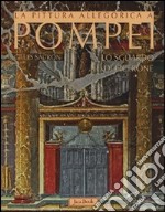 La pittura allegorica a Pompei. Lo sguardo di Cicerone. Ediz. illustrata libro