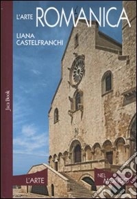 L'arte romanica. Ediz. illustrata
