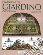 L'invenzione del giardino occidentale. Ediz. illustrata libro