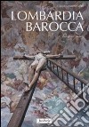 Lombardia barocca. Ediz. illustrata libro