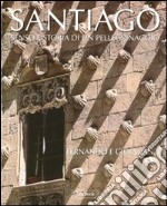 Santiago. Senso e storia di un pellegrinaggio. Ediz. illustrata