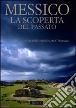 Messico. La scoperta del passato. Ediz. illustrata libro