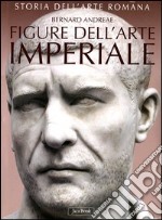 Storia dell'arte romana. Ediz. illustrata. Vol. 3: Figure dell'arte imperiale da Augusto a Costantino libro