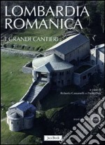 Lombardia romanica. Ediz. a colori. Vol. 1: I grandi cantieri