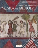 Atlante storico della musica nel Medioevo. Ediz. illustrata