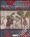 Atlante storico della musica nel Medioevo. Ediz. illustrata libro