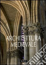 Arte e architettura medievale. Ediz. illustrata libro