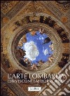 L'arte lombarda dai Visconti ai Borromeo: Lombardia rinascimentale-Lombardia gotica-Lombardia barocca. Ediz. illustrata libro