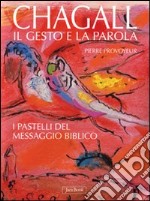 Chagall. Il gesto e la parola. I pastelli del messaggio biblico. Ediz. illustrata