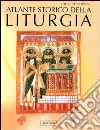 Atlante storico della liturgia. Ediz. illustrata libro