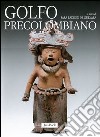 Golfo precolombiano. Archeologia del Veracruz. Dagli Olmechi a El Tajin. Ediz. illustrata libro