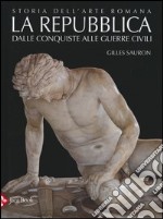 Storia dell'arte romana. Ediz. illustrata. Vol. 2: La Repubblica. Dalle conquiste alle guerre civili libro