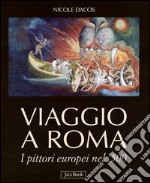 Viaggio a Roma. I pittori europei nel '500. Ediz. illustrata libro