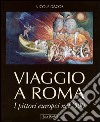 Viaggio a Roma. I pittori europei nel '500. Ediz. illustrata libro di Dacos Nicole