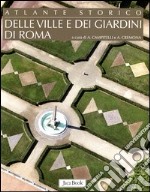 Atlante storico delle ville e dei giardini di Roma. Ediz. illustrata libro