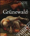 Grünewald. Ediz. illustrata libro