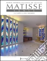 Matisse. Vence. La cappella del rosario. Ediz. illustrata