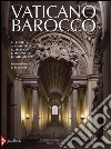 Vaticano barocco. Arte, architettura e cerimoniale. Ediz. illustrata libro