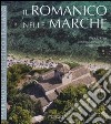 Il romanico nelle Marche. Ediz. illustrata libro