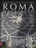 Roma dall'alto. Forme della città nella storia. Ediz. illustrata libro