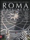 Roma dall'alto. Forme della città nella storia. Ediz. illustrata libro