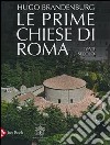 Le prime chiese di Roma. IV-VII secolo. Ediz. illustrata libro