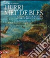 Herri met de Bles. Gli stratagemmi del paesaggio al tempo di Bruegel e di Erasmo. Ediz. illustrata libro