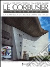 Le Corbusier. Ronchamp. La cappella di Notre-Dame du Haut. Ediz. illustrata libro