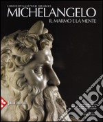 Michelangelo. Il marmo e la mente. La tomba di Giulio II e le sue statue. Ediz. illustrata libro