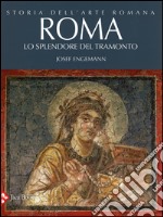 Storia dell'arte romana. Ediz. illustrata. Vol. 4: Roma. Lo splendore del tramonto libro