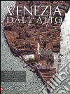 Venezia dall'alto. Ediz. illustrata libro