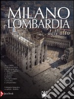 Milano e Lombardia dall'alto. Ediz. illustrata libro