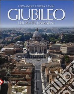 Giubileo. Luoghi e cammini. Ediz. illustrata libro