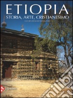 Etiopia. Storia, arte, cristianesimo. Ediz. illustrata libro