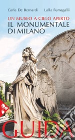 Il cimitero monumentale di Milano. Un museo a cielo aperto. Guida libro