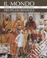 Il mondo dei pellegrinaggi. Roma, Santiago, Gerusalemme. Nuova ediz. libro