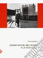 Konstantin Mel'nikov e la sua casa. Ediz. illustrata libro